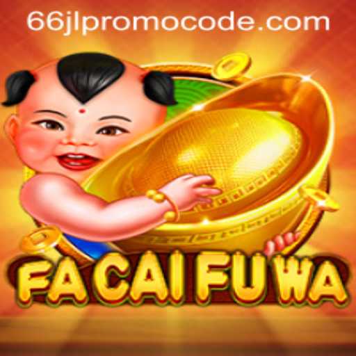 Exploring the Exciting World of FaCaiFuWa: A Complete Guide